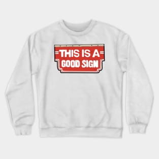 THIS IS A GOOD SIGN Crewneck Sweatshirt